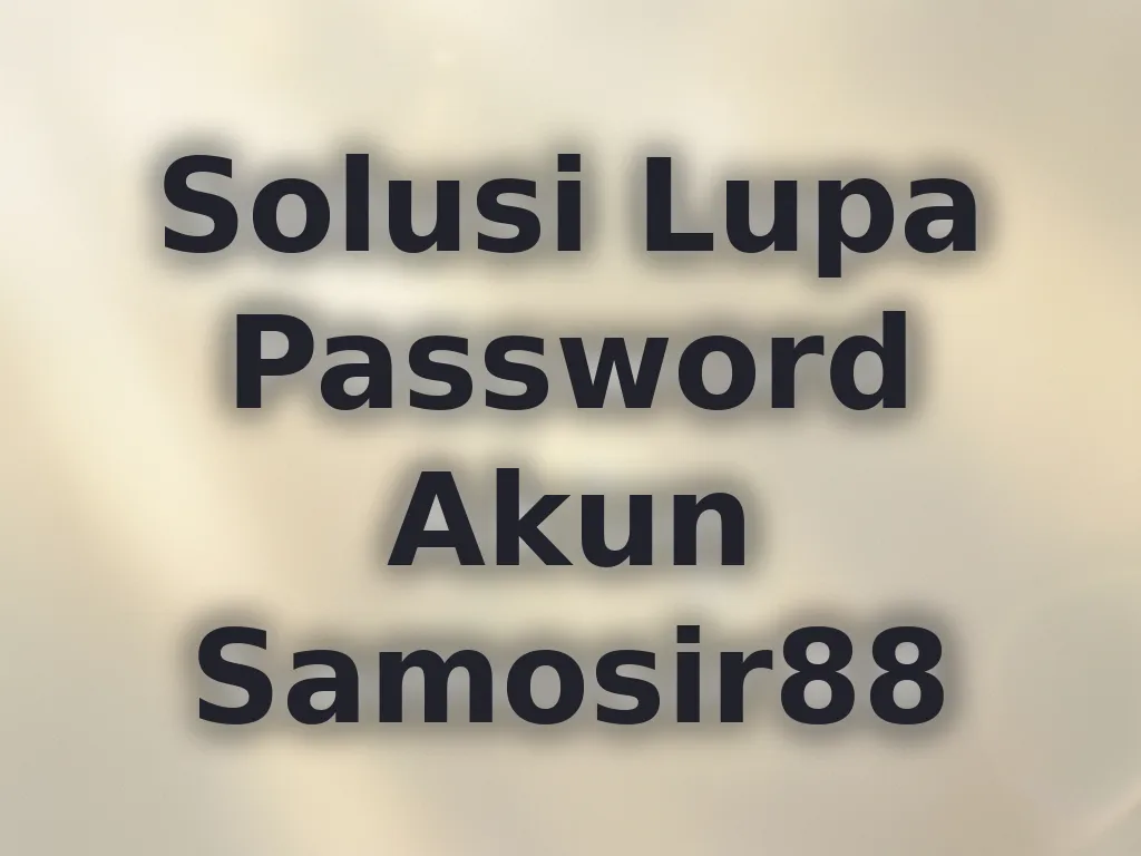 Solusi Lupa Password Akun Samosir88