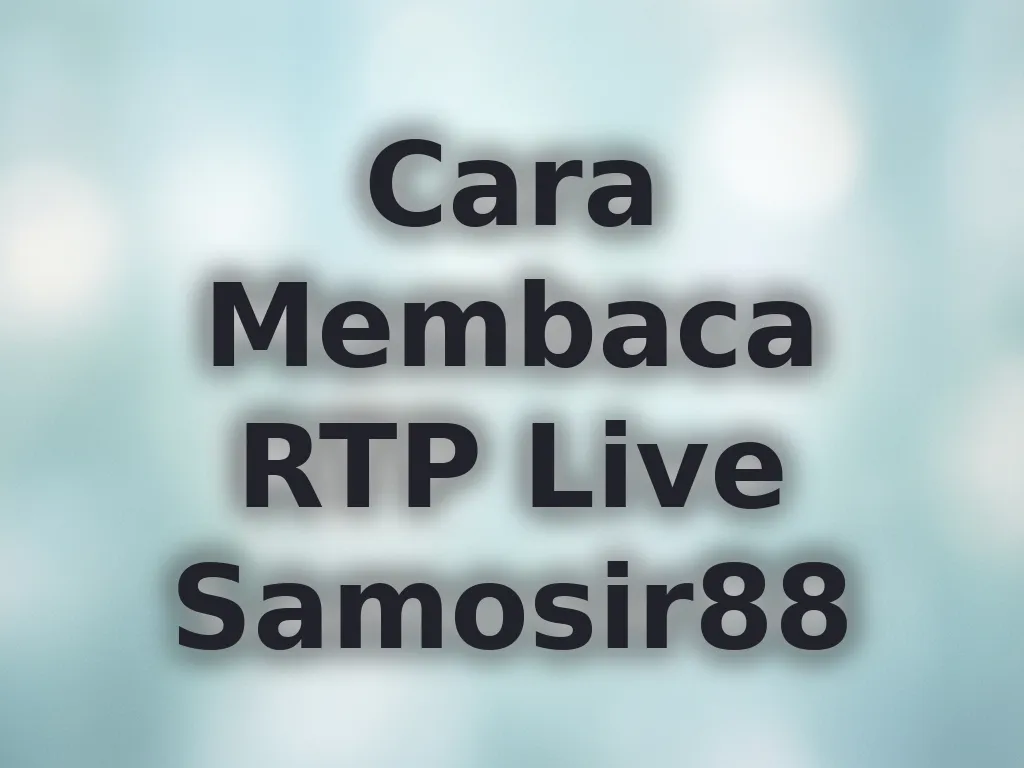 Cara Membaca RTP Live Samosir88